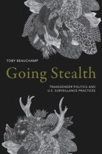 cover of the book Going Stealth: Transgender Politics and U.S. Surveillance Practices