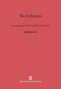 cover of the book We Scholars: Changing the Culture of the University