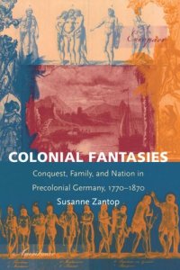 cover of the book Colonial Fantasies: Conquest, Family, and Nation in Precolonial Germany, 1770-1870