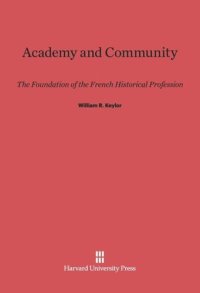 cover of the book Academy and Community: The Foundation of the French Historical Profession