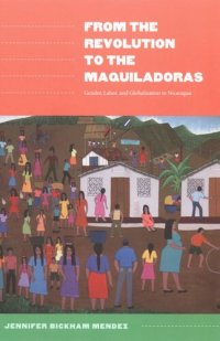 cover of the book From the Revolution to the Maquiladoras: Gender, Labor, and Globalization in Nicaragua