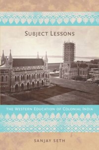 cover of the book Subject Lessons: The Western Education of Colonial India