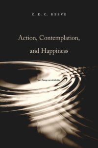 cover of the book Action, Contemplation, and Happiness: An Essay on Aristotle