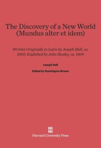 cover of the book The Discovery of a New World (Mundus Alter Et Idem): Written Originally in Latin by Joseph Hall, Ca. 1605