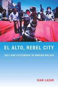 cover of the book El Alto, Rebel City: Self and Citizenship in Andean Bolivia