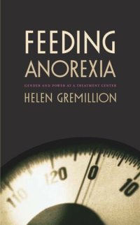 cover of the book Feeding Anorexia: Gender and Power at a Treatment Center