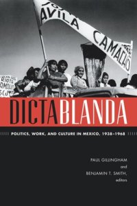 cover of the book Dictablanda: Politics, Work, and Culture in Mexico, 1938–1968