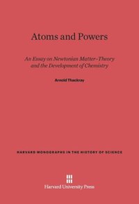 cover of the book Atoms and Powers: An Essay on Newtonian Matter-Theory and the Development of Chemistry