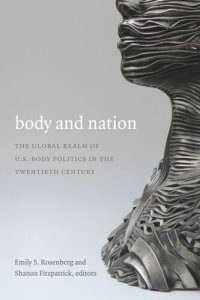 cover of the book Body and Nation: The Global Realm of U.S. Body Politics in the Twentieth Century