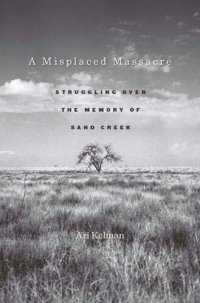 cover of the book A Misplaced Massacre: Struggling over the Memory of Sand Creek