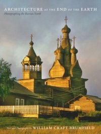 cover of the book Architecture at the End of the Earth: Photographing the Russian North