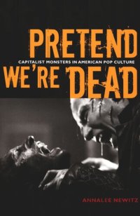 cover of the book Pretend We're Dead: Capitalist Monsters in American Pop Culture