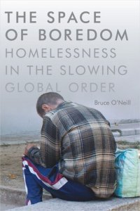 cover of the book The Space of Boredom: Homelessness in the Slowing Global Order