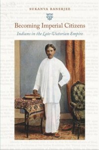 cover of the book Becoming Imperial Citizens: Indians in the Late-Victorian Empire