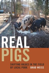 cover of the book Real Pigs: Shifting Values in the Field of Local Pork