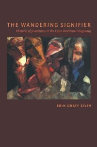 cover of the book The Wandering Signifier: Rhetoric of Jewishness in the Latin American Imaginary