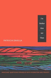 cover of the book I'm Neither Here nor There: Mexicans' Quotidian Struggles with Migration and Poverty