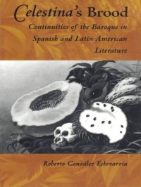 cover of the book Celestina's Brood: Continuities of the Baroque in Spanish and Latin American Literature