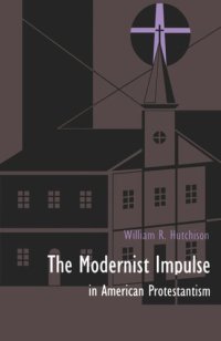 cover of the book The Modernist Impulse in American Protestantism