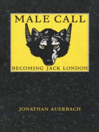 cover of the book Male Call: Becoming Jack London