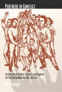 cover of the book Partners in Conflict: The Politics of Gender, Sexuality, and Labor in the Chilean Agrarian Reform, 1950–1973