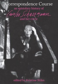 cover of the book Correspondence Course: An Epistolary History of Carolee Schneemann and Her Circle