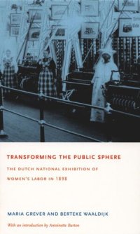 cover of the book Transforming the Public Sphere: The Dutch National Exhibition of Women’s Labor in 1898