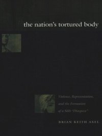 cover of the book The Nation's Tortured Body: Violence, Representation, and the Formation of a Sikh “Diaspora”