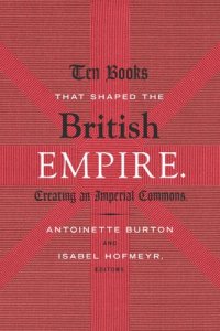 cover of the book Ten Books That Shaped the British Empire: Creating an Imperial Commons