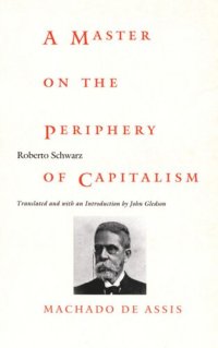 cover of the book A Master on the Periphery of Capitalism: Machado de Assis