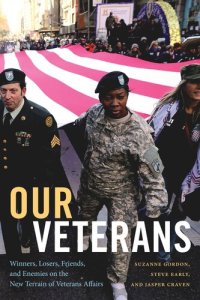 cover of the book Our Veterans: Winners, Losers, Friends, and Enemies on the New Terrain of Veterans Affairs