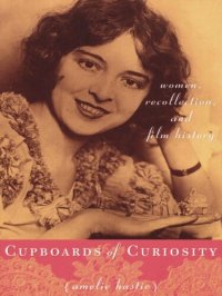 cover of the book Cupboards of Curiosity: Women, Recollection, and Film History