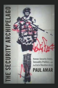 cover of the book The Security Archipelago: Human-Security States, Sexuality Politics, and the End of Neoliberalism