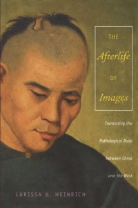 cover of the book The Afterlife of Images: Translating the Pathological Body between China and the West