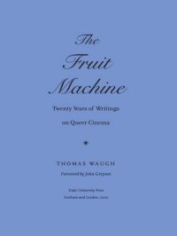 cover of the book The Fruit Machine: Twenty Years of Writings on Queer Cinema