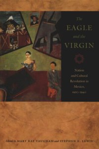 cover of the book The Eagle and the Virgin: Nation and Cultural Revolution in Mexico, 1920–1940