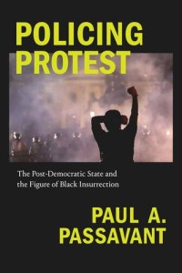 cover of the book Policing Protest: The Post-Democratic State and the Figure of Black Insurrection