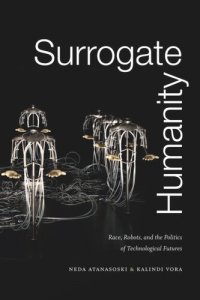 cover of the book Surrogate Humanity: Race, Robots, and the Politics of Technological Futures