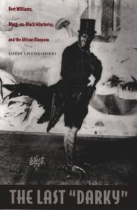 cover of the book The Last "Darky": Bert Williams, Black-on-Black Minstrelsy, and the African Diaspora