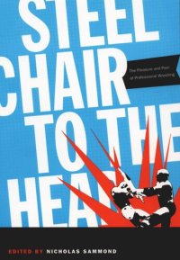 cover of the book Steel Chair to the Head: The Pleasure and Pain of Professional Wrestling