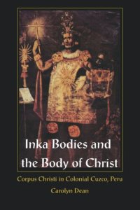 cover of the book Inka Bodies and the Body of Christ: Corpus Christi in Colonial Cuzco, Peru