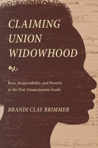 cover of the book Claiming Union Widowhood: Race, Respectability, and Poverty in the Post-Emancipation South