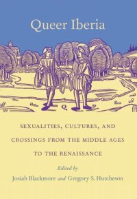 cover of the book Queer Iberia: Sexualities, Cultures, and Crossings from the Middle Ages to the Renaissance