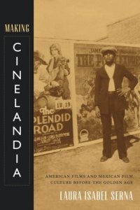 cover of the book Making Cinelandia: American Films and Mexican Film Culture before the Golden Age