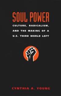 cover of the book Soul Power: Culture, Radicalism, and the Making of a U.S. Third World Left