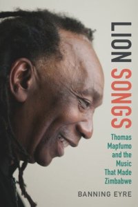 cover of the book Lion Songs: Thomas Mapfumo and the Music That Made Zimbabwe