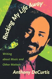 cover of the book Rocking My Life Away: Writing about Music and Other Matters