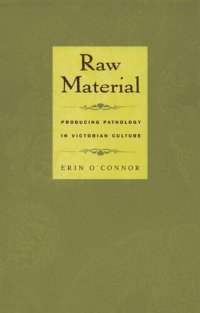 cover of the book Raw Material: Producing Pathology in Victorian Culture