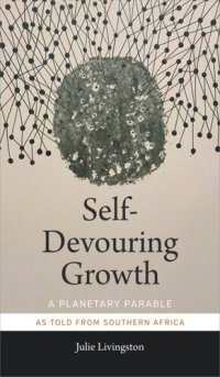 cover of the book Self-Devouring Growth: A Planetary Parable as Told from Southern Africa