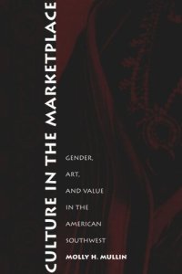 cover of the book Culture in the Marketplace: Gender, Art, and Value in the American Southwest